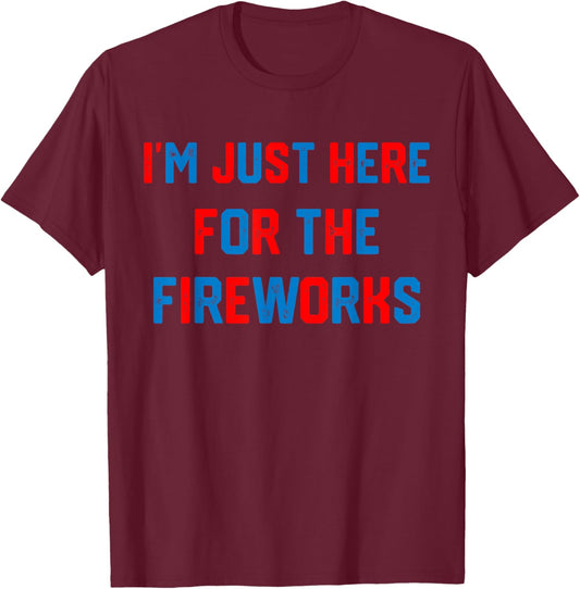 I'm Just Here for The Fireworks Retro Patriotic 4th of July T-Shirt - T-Shirt | Maroon