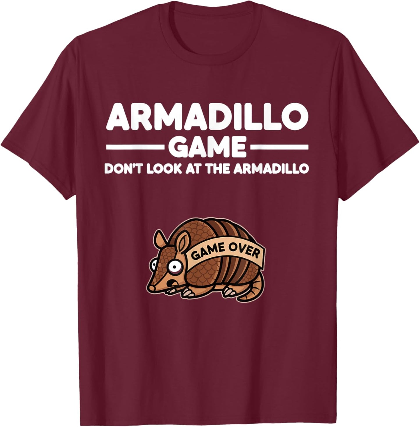 Desert Humor Armadillo Game Don’t Look at The Armadillo T-Shirt - T-Shirt | Maroon
