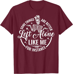 Funny Skeleton Some Things are Better Left Alone Like Me T-Shirt - T-Shirt | Maroon