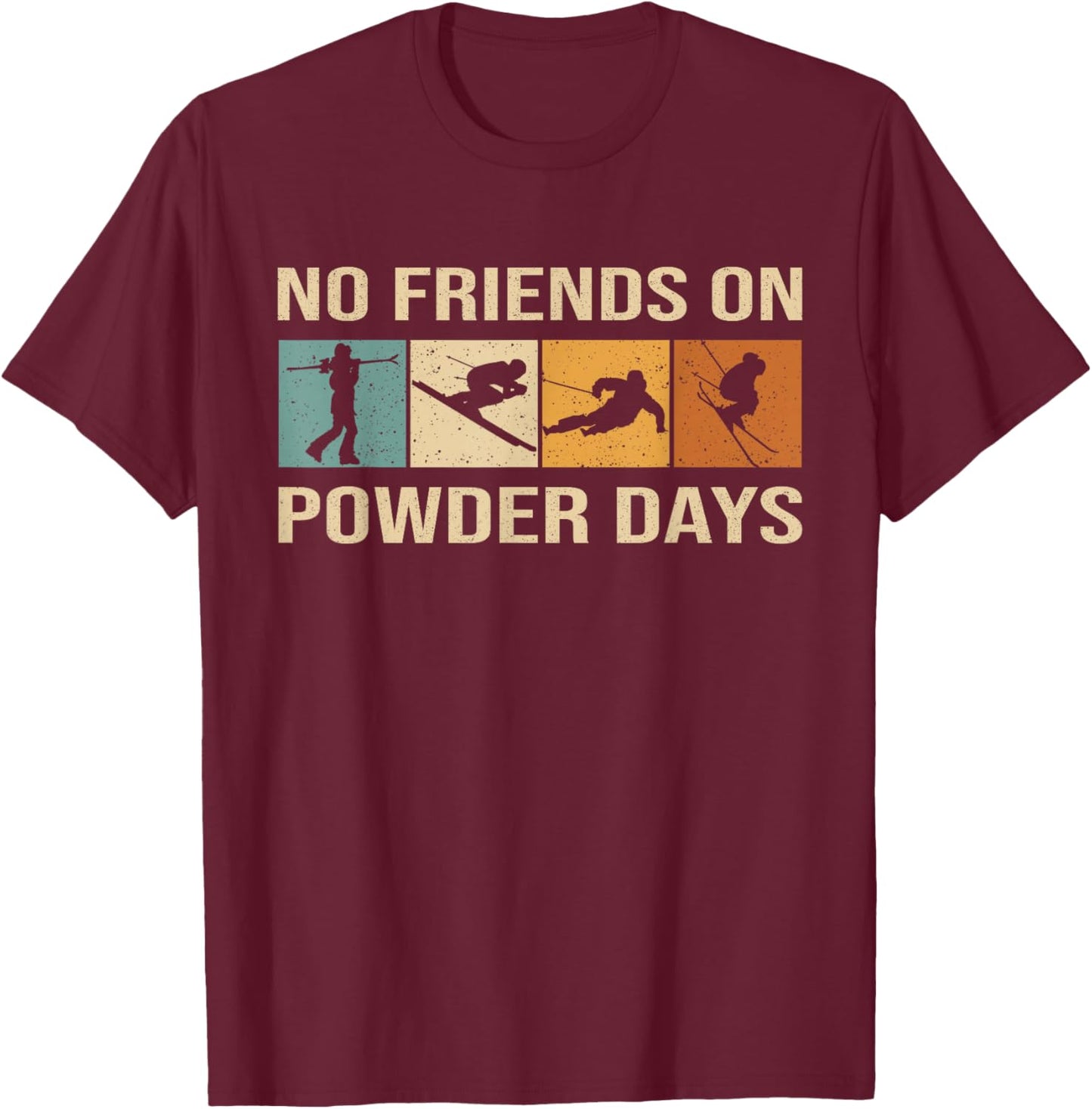 Skiing - No Friends On Powder Days - Winter Sport Skilife T-Shirt - T-Shirt | Maroon