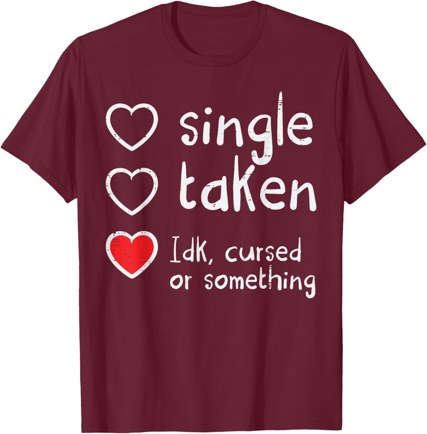 Valentines Day Single Taken IDK Cursed Funny Women Men T-Shirt - T-Shirt | Maroon
