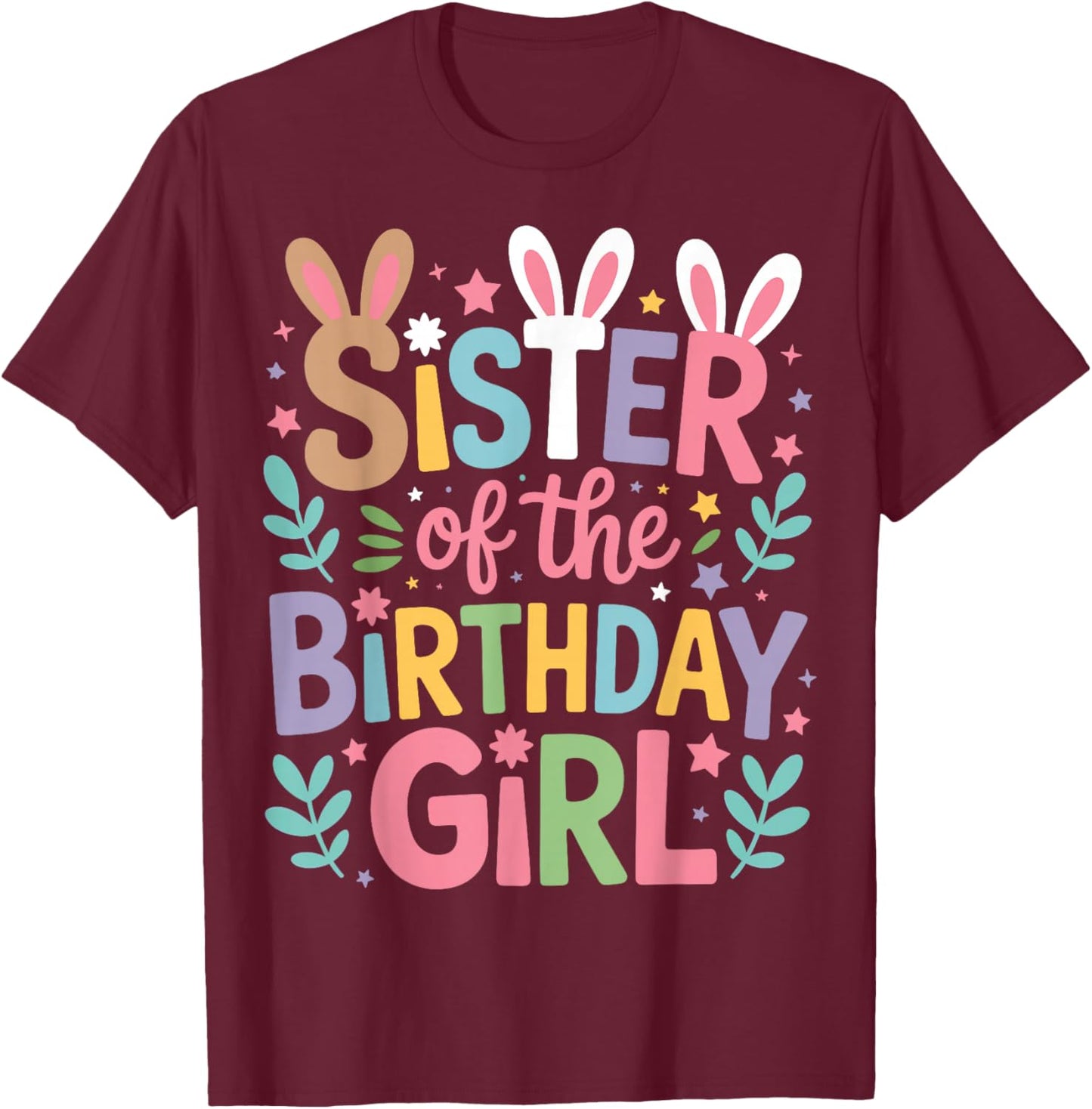 Sister of Birthday Girl Cute Bunny Family Matching Easter T-Shirt - T-Shirt | Maroon