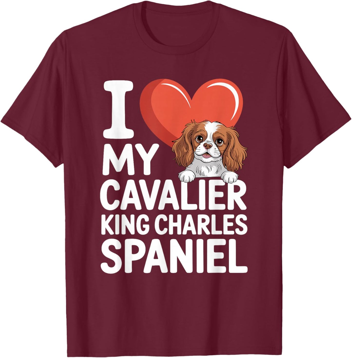 I Love My Cavalier King Charles Spaniel T-Shirt - T-Shirt | Maroon