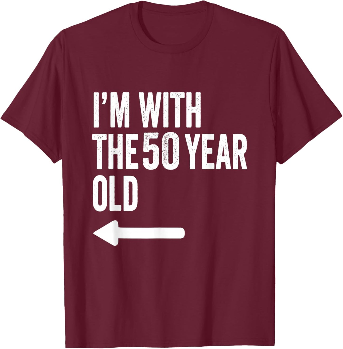 Im with The 50 Year Old Matching Turning 50 Funny T-Shirt - T-Shirt | Maroon