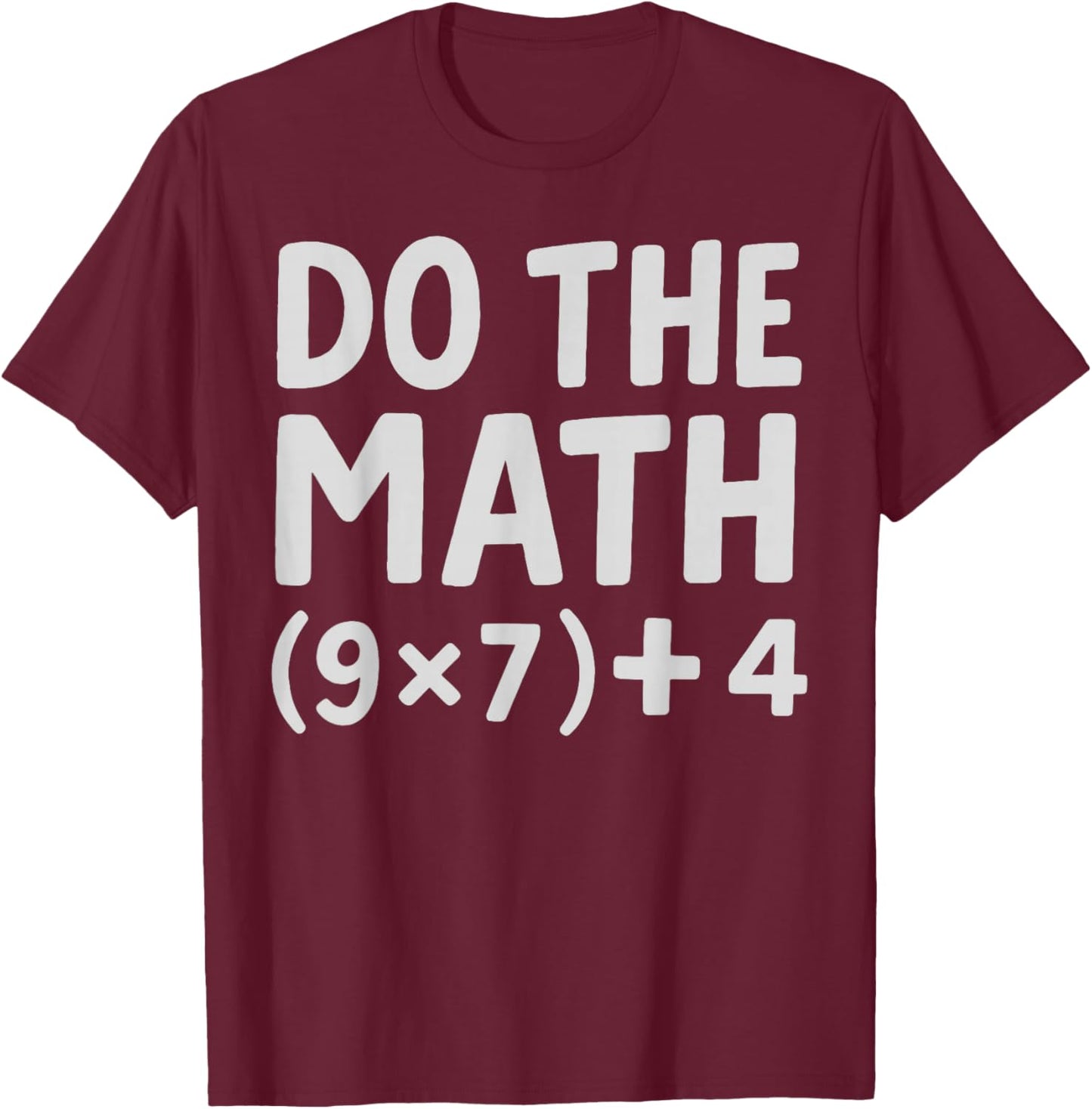 Do The Math 9x7+4 T-Shirt - T-Shirt | Maroon