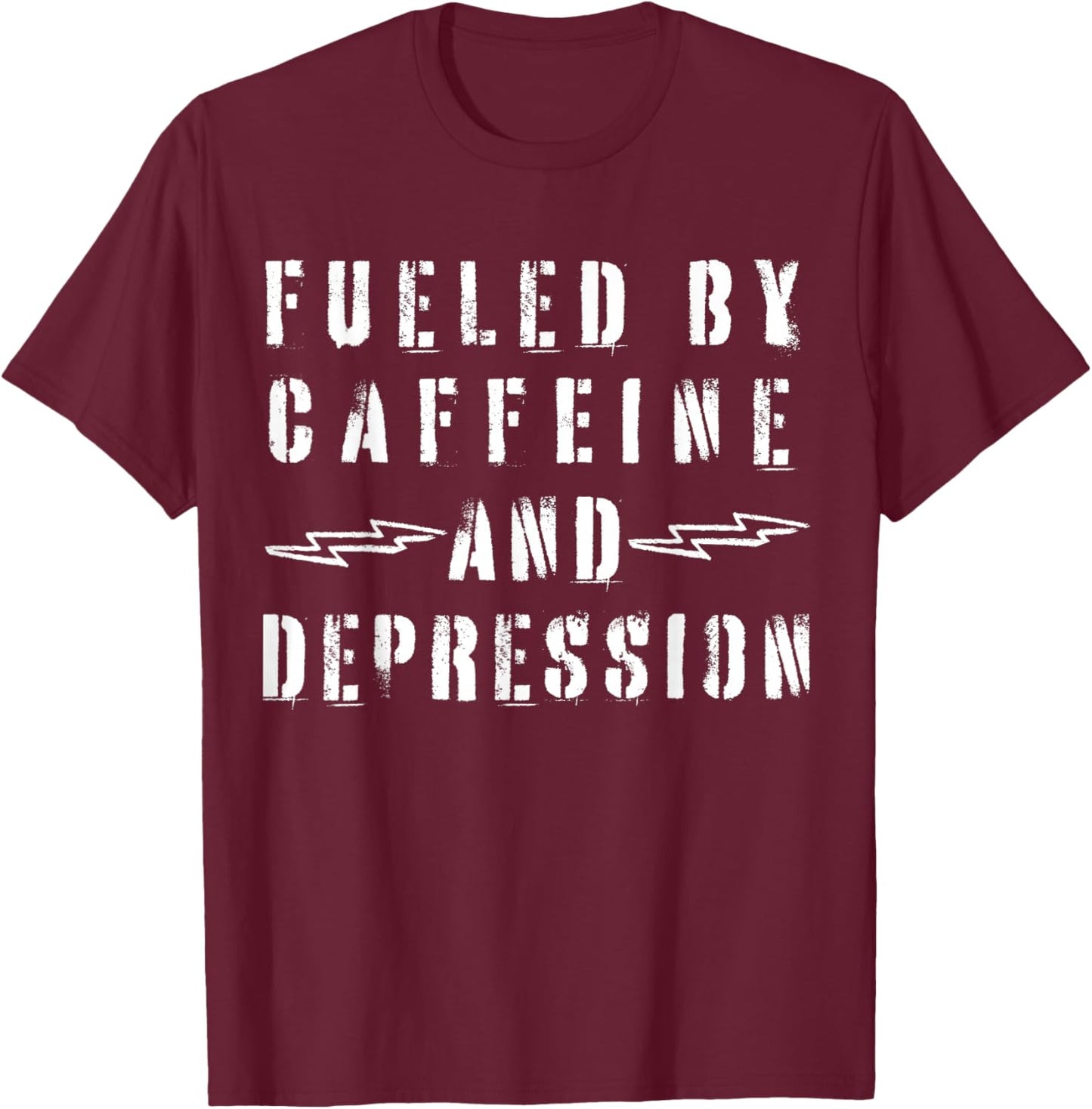 Fueled by Caffeine and Depression T-Shirt - T-Shirt | Maroon