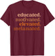 Educated Motivated Elevated Melanated Black History Month T-Shirt - T-Shirt | Maroon