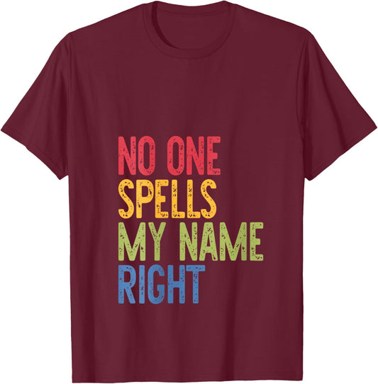 No One Spells, My Name Right, Complain, Funny V-Neck T-Shirt - T-Shirt | Maroon