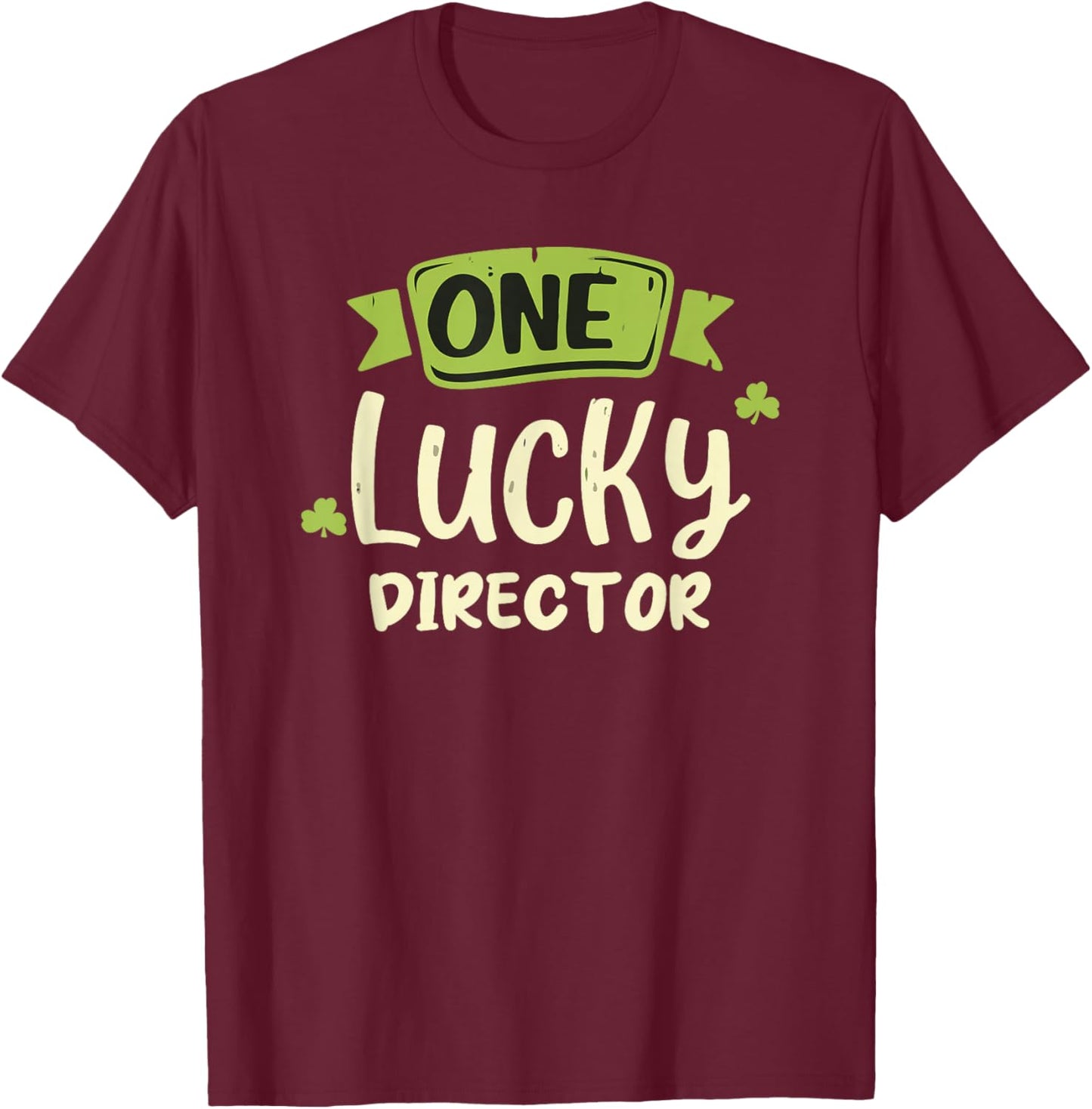 One Lucky Director St. Patrick's Day Funny T-Shirt - T-Shirt | Maroon