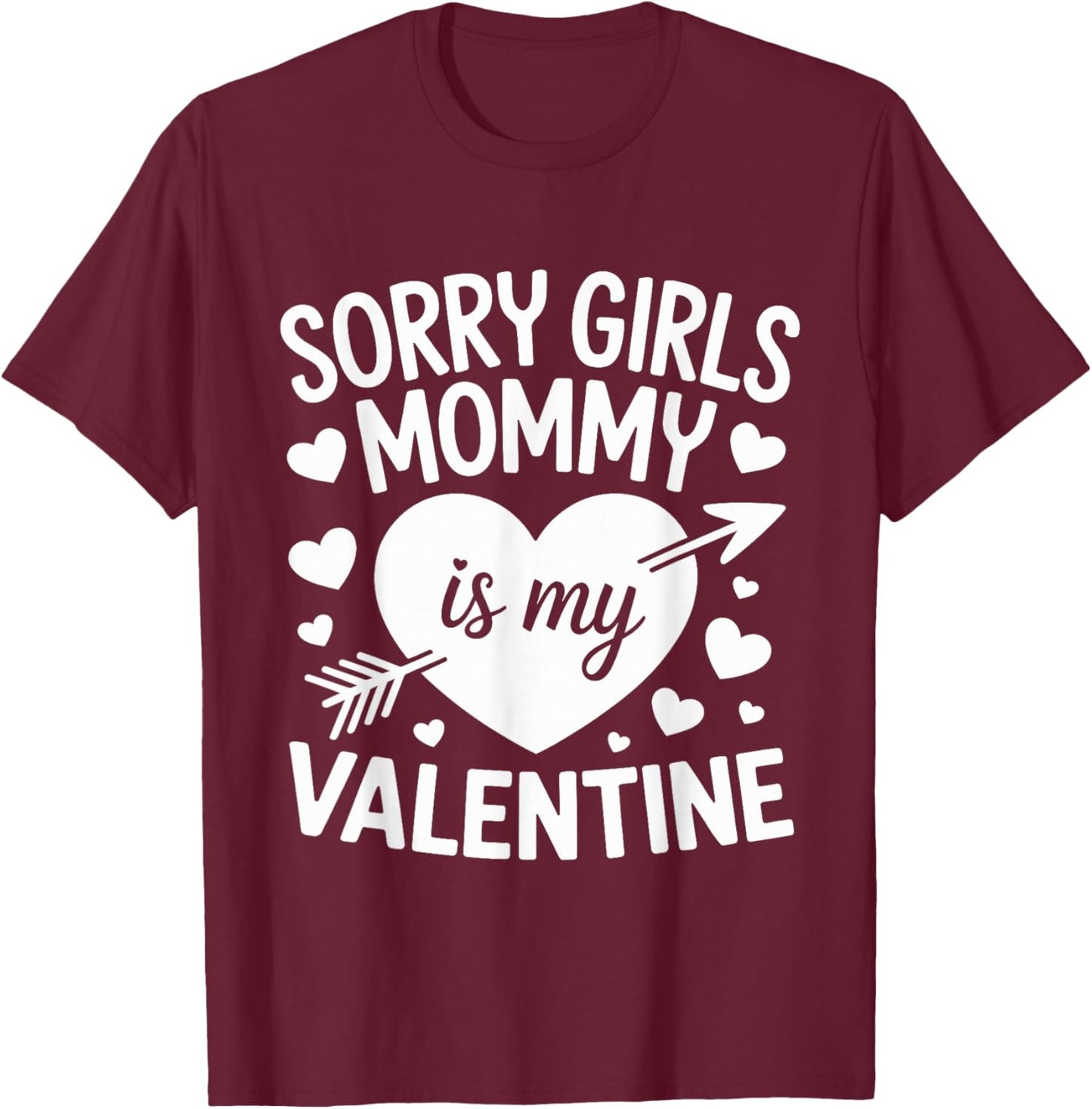 Sorry Girls Mommy is My Valentine Mother Mom Valentines Day T-Shirt - T-Shirt | Maroon