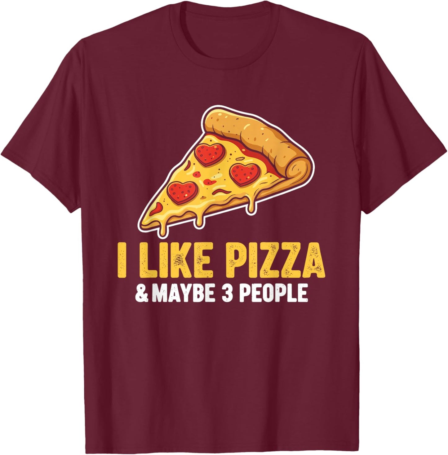 I Like Pizza and Maybe 3 People T-Shirt - T-Shirt | Maroon