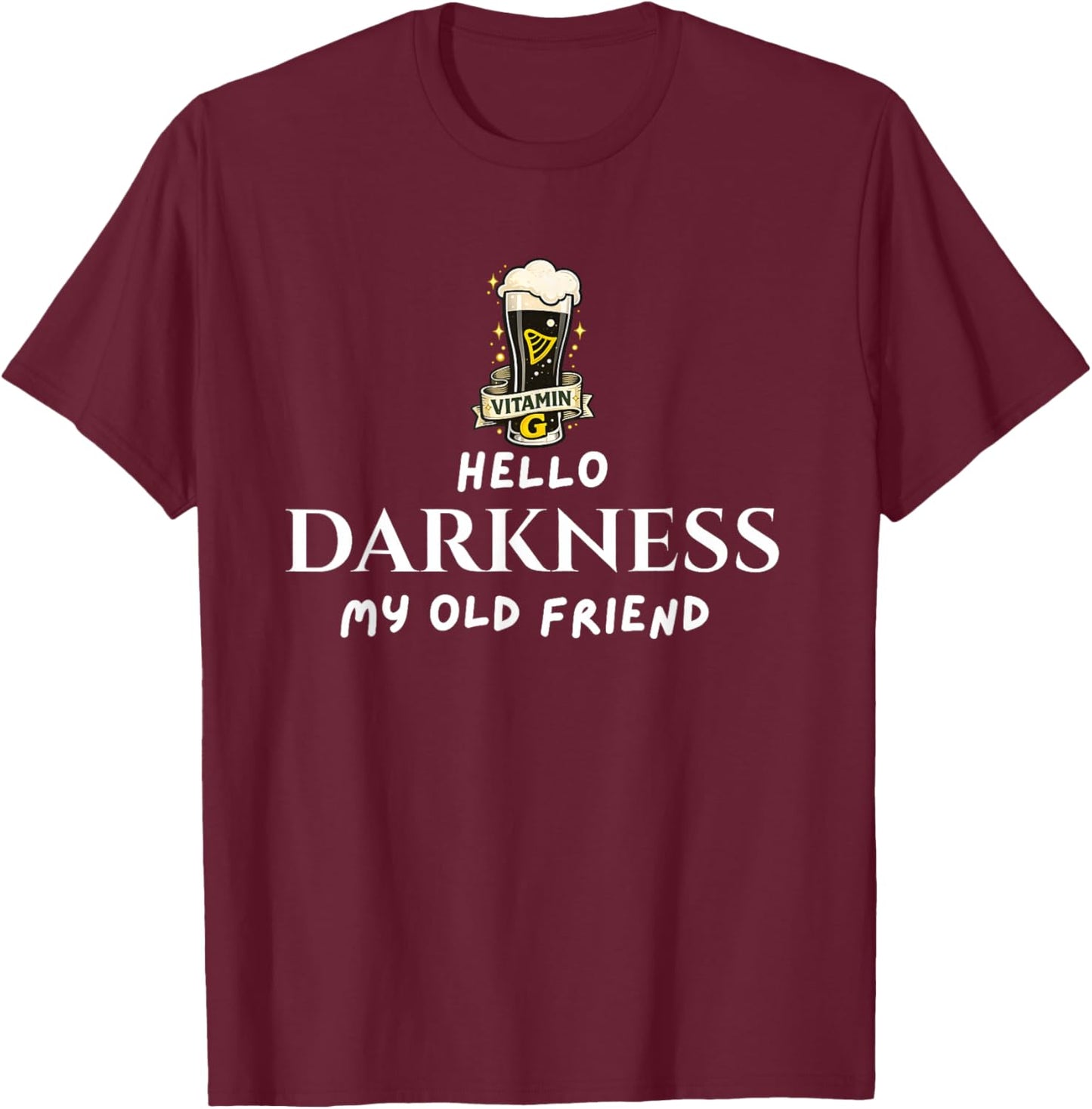 Hello Darkness Beer Old Friend Irish Drinking St Patrick Day T-Shirt - T-Shirt | Maroon