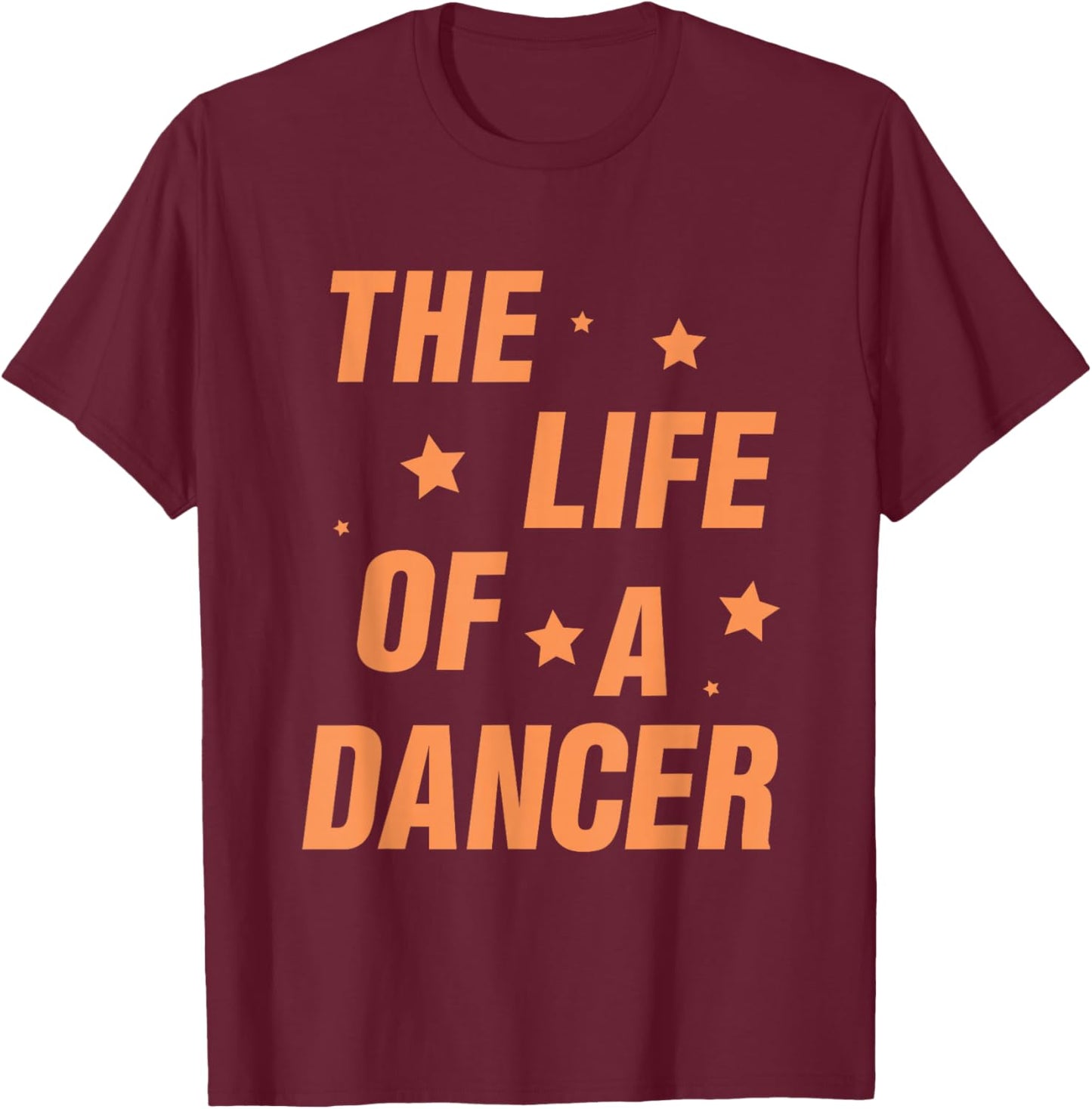 Music Show Fans The Life of A Dancer T-Shirt - T-Shirt | Maroon