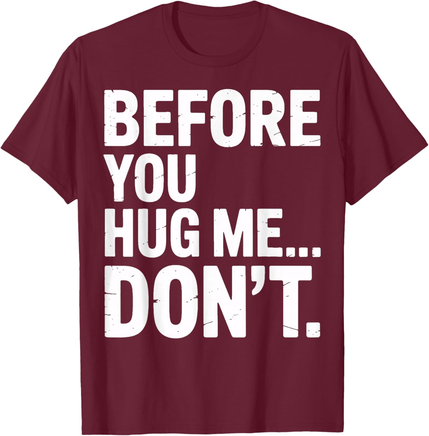 Before You Hug Me Don't Social Interaction Joke T-Shirt - T-Shirt | Maroon