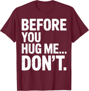 Before You Hug Me Don't Social Interaction Joke T-Shirt - T-Shirt | Maroon