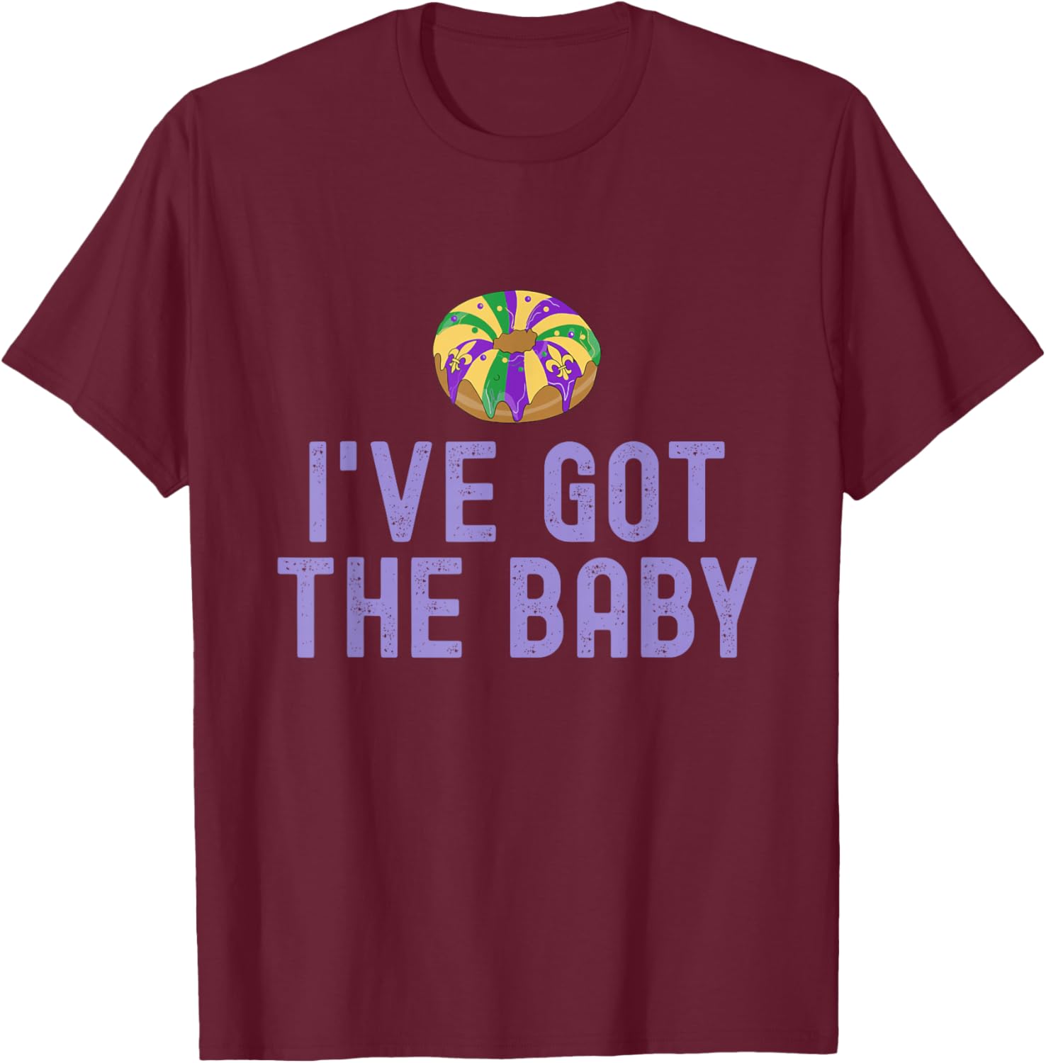 I've Got The Baby Mardi Gras King Cake Couples Pregnancy T-Shirt - T-Shirt | Maroon
