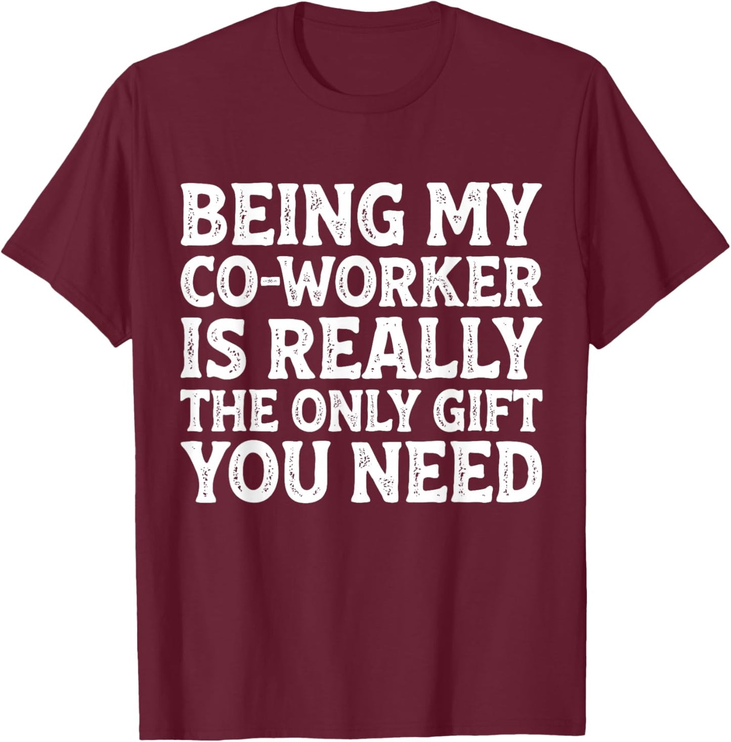 Being My Co-Worker Funny Sarcastic Work Joke Employee T-Shirt - T-Shirt | Maroon
