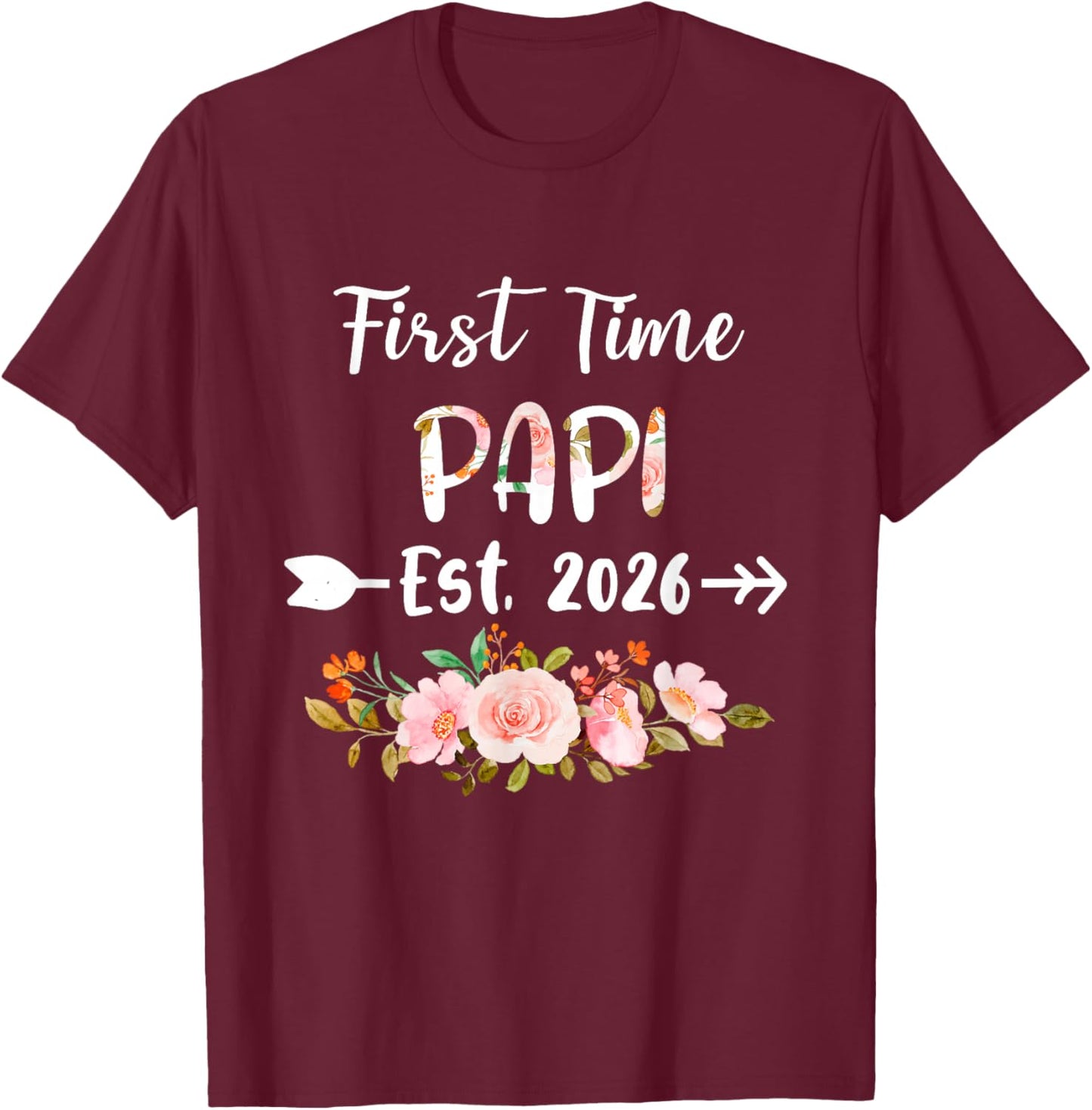 First Time Papi Est 2026 Floral Pregnancy Announcement T-Shirt - T-Shirt | Maroon