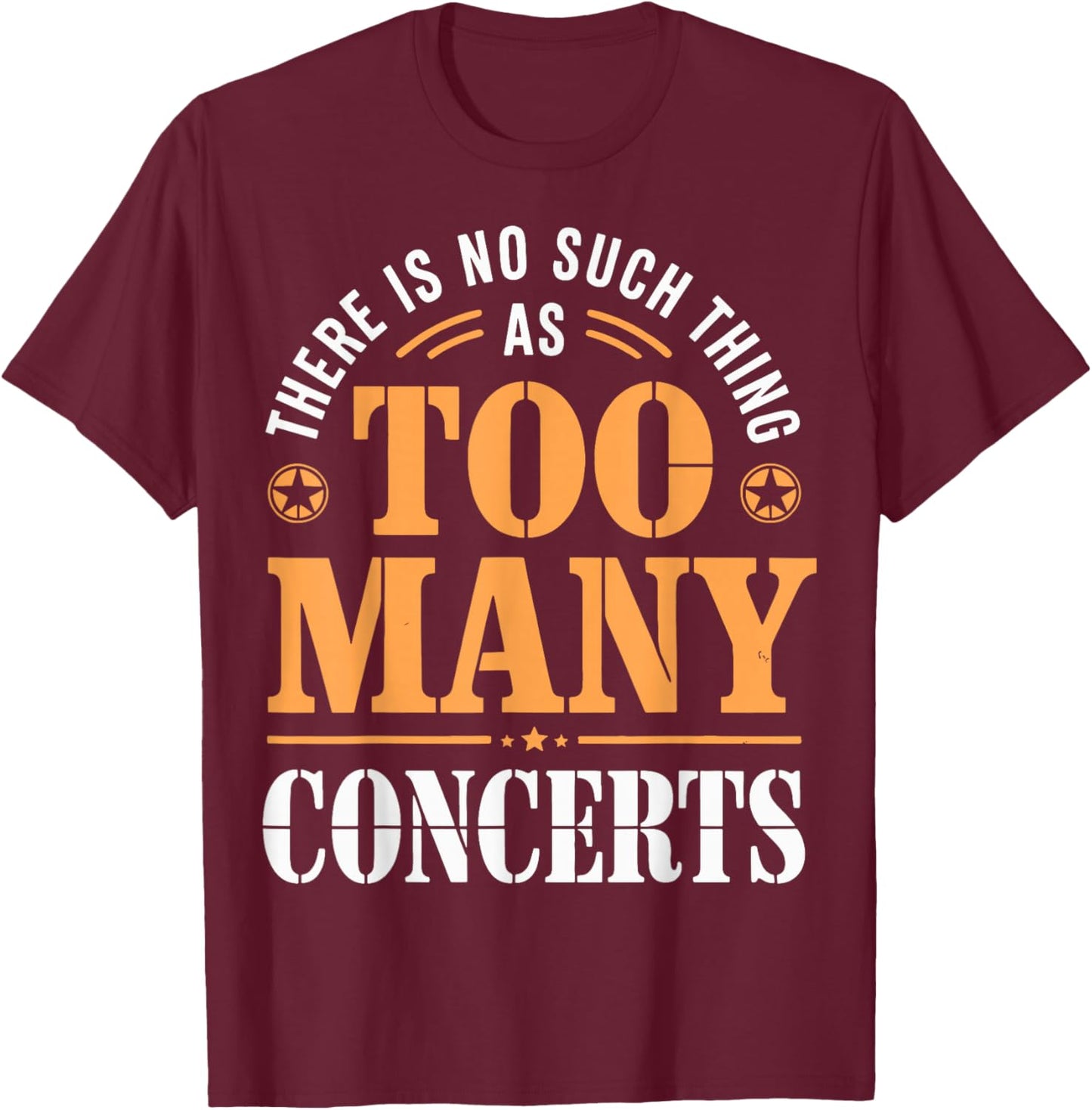 There is No Such Thing As Too Many Concerts T-Shirt - T-Shirt | Maroon