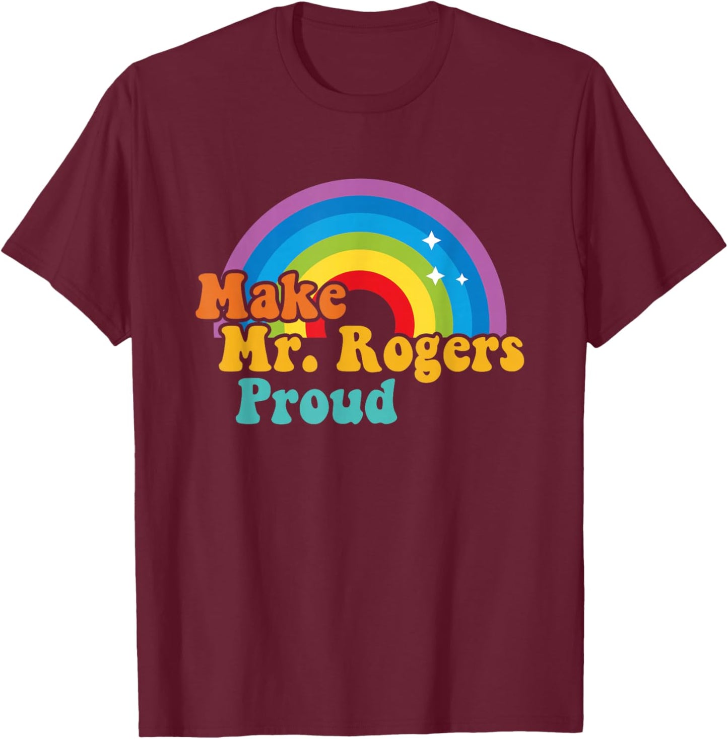 Make Mr. Rogers Proud Rainbow Design T-Shirt - T-Shirt | Maroon
