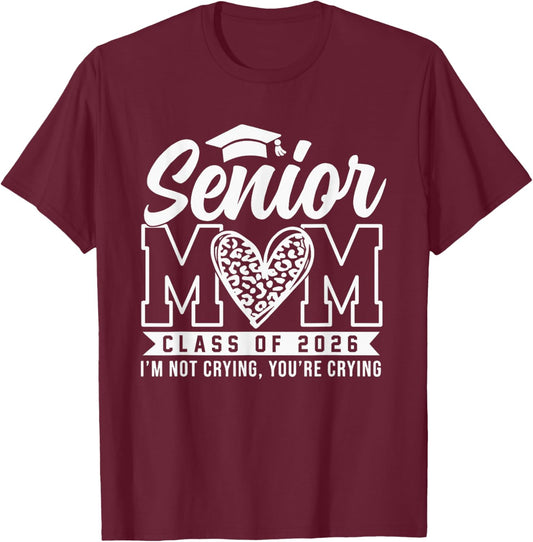 Proud Senior 2026 Mom Im Not Crying You're Crying Graduation T-Shirt - T-Shirt | Maroon