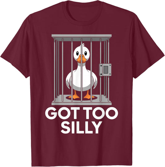 Got Too Silly Funny Goose in Jail Meme Humor T-Shirt - T-Shirt | Maroon