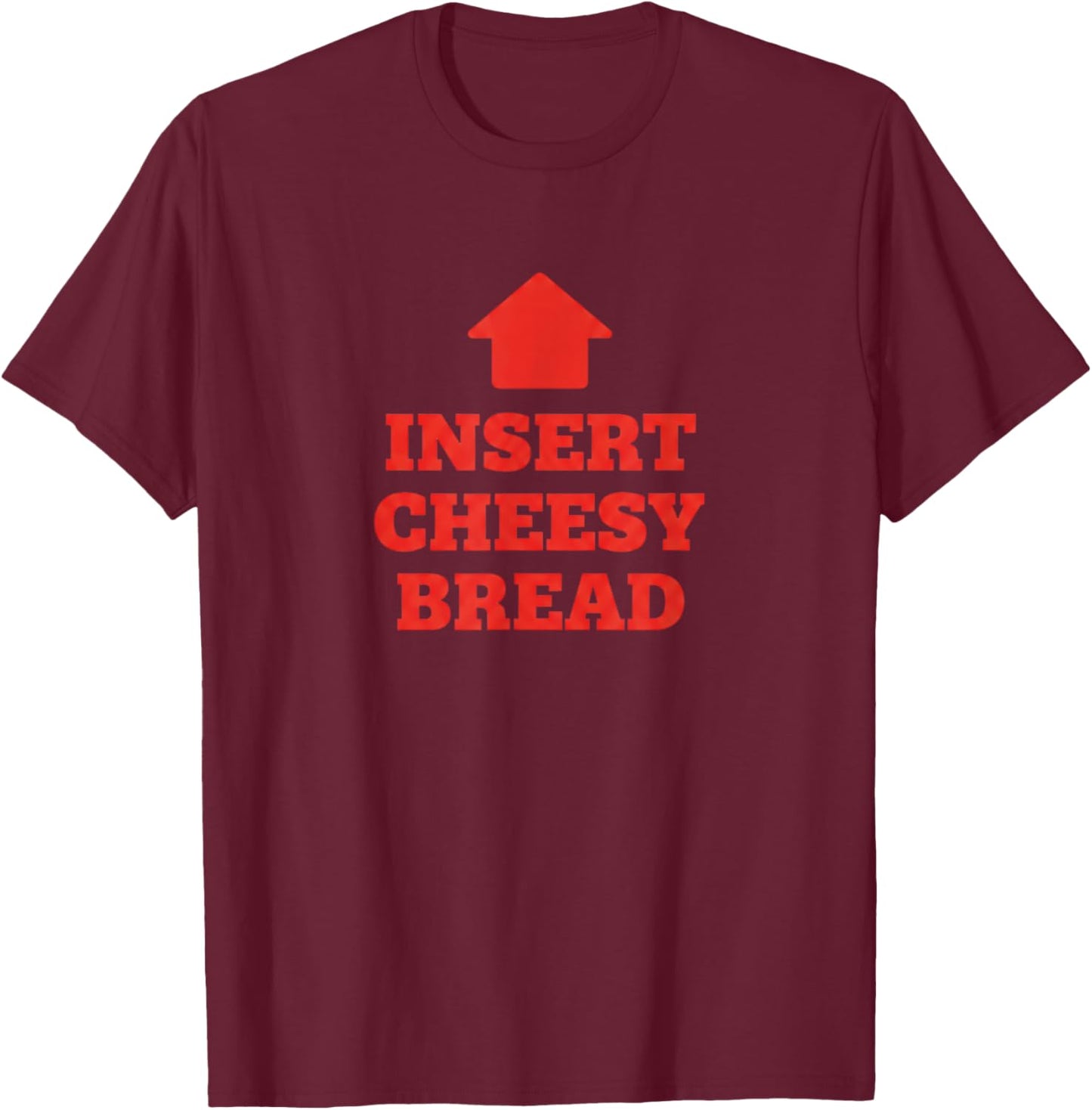 Insert Cheesy Bread Funny Food Pun Pizza Lover Humor T-Shirt - T-Shirt | Maroon