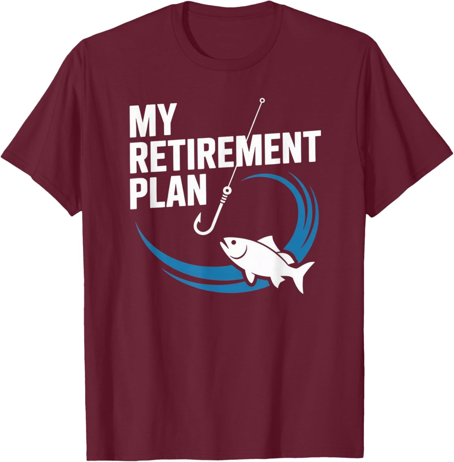 My Retirement Plan Fishing Design for Hobbyists and Anglers T-Shirt - T-Shirt | Maroon