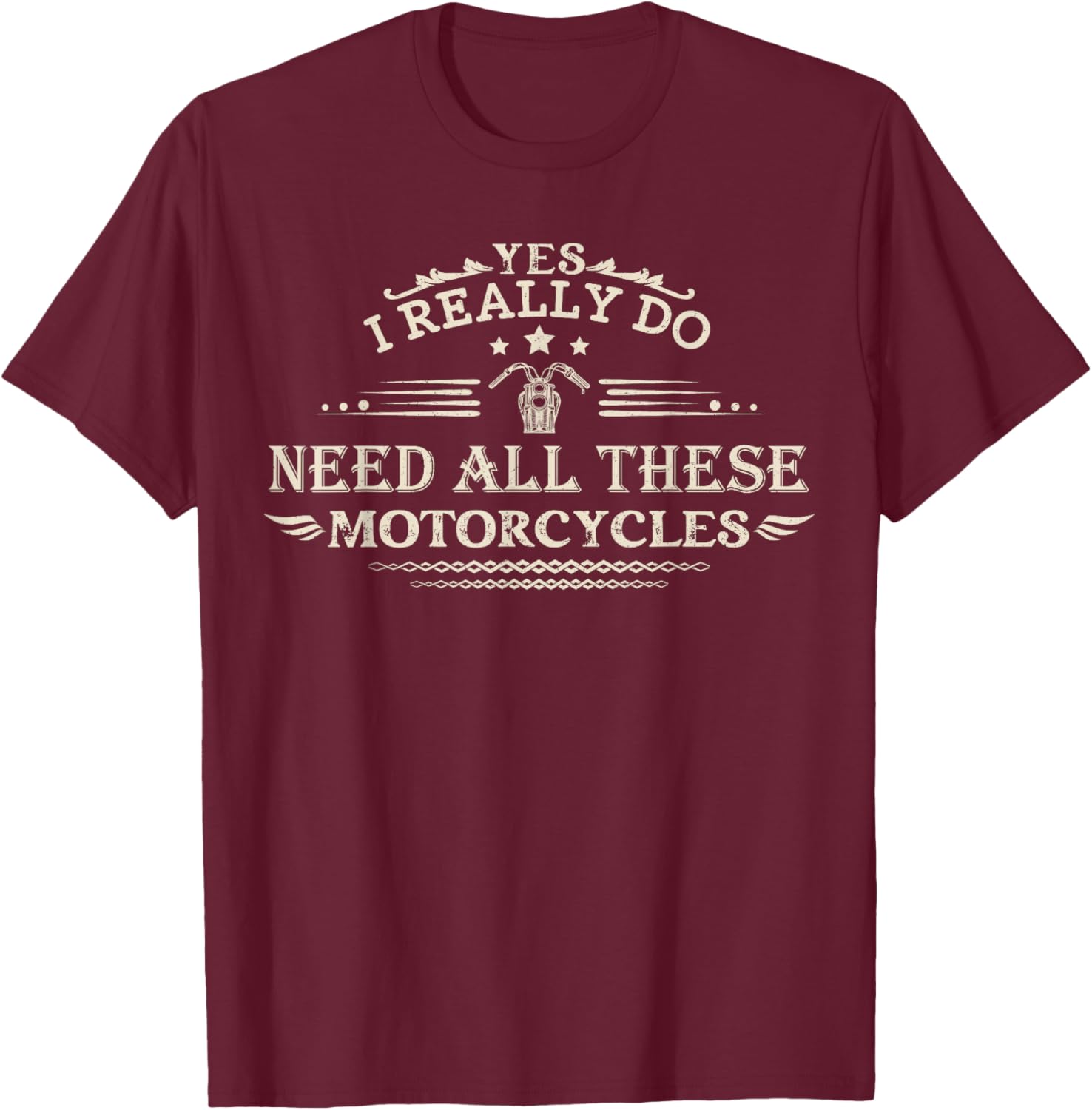 Yes I Really Do Need All These Motorcycles Funny Biker Men T-Shirt - T-Shirt | Maroon