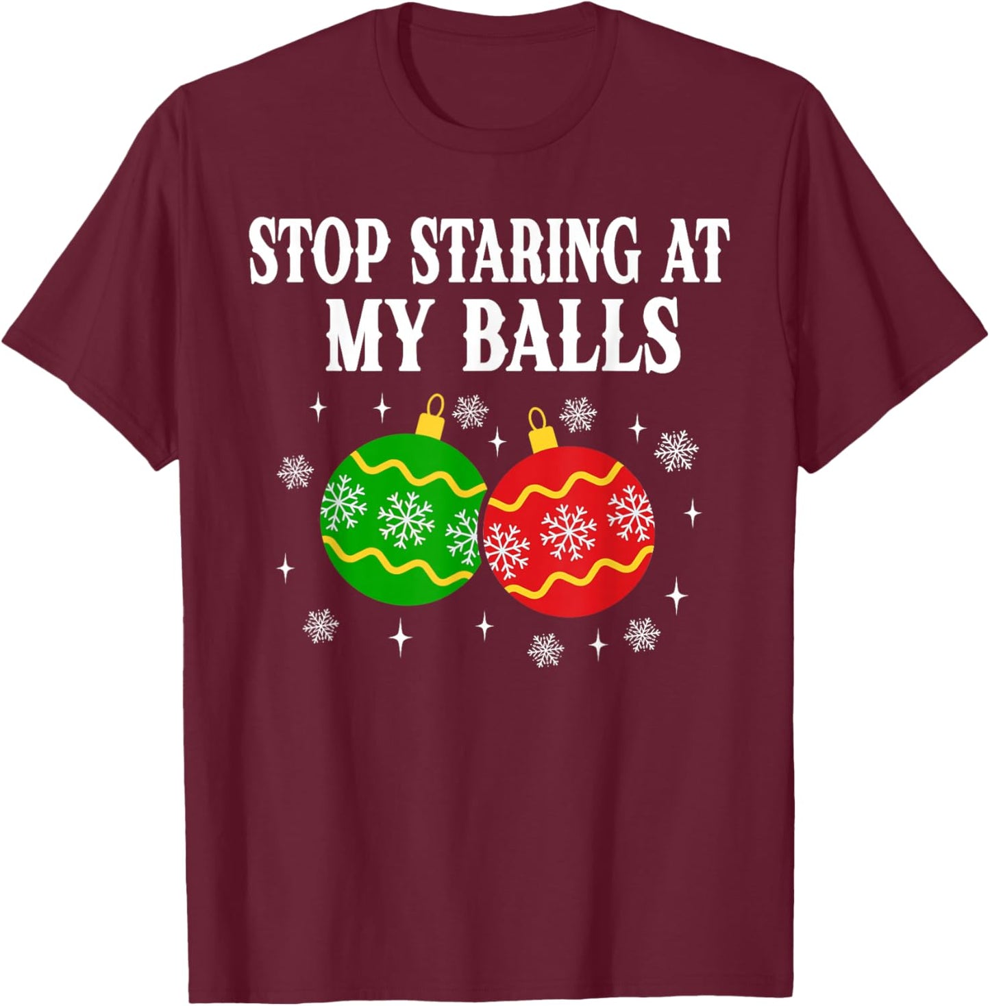 Stop Staring at My Balls Funny Christmas Party T-Shirt - T-Shirt | Maroon