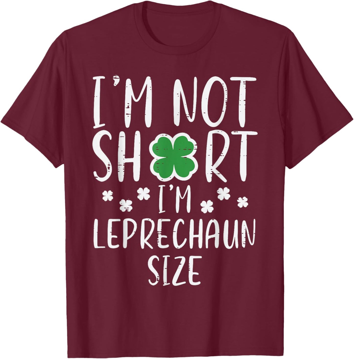St Patricks Day Not Short Im Leprechaun Size Women Men Kids T-Shirt - T-Shirt | Maroon