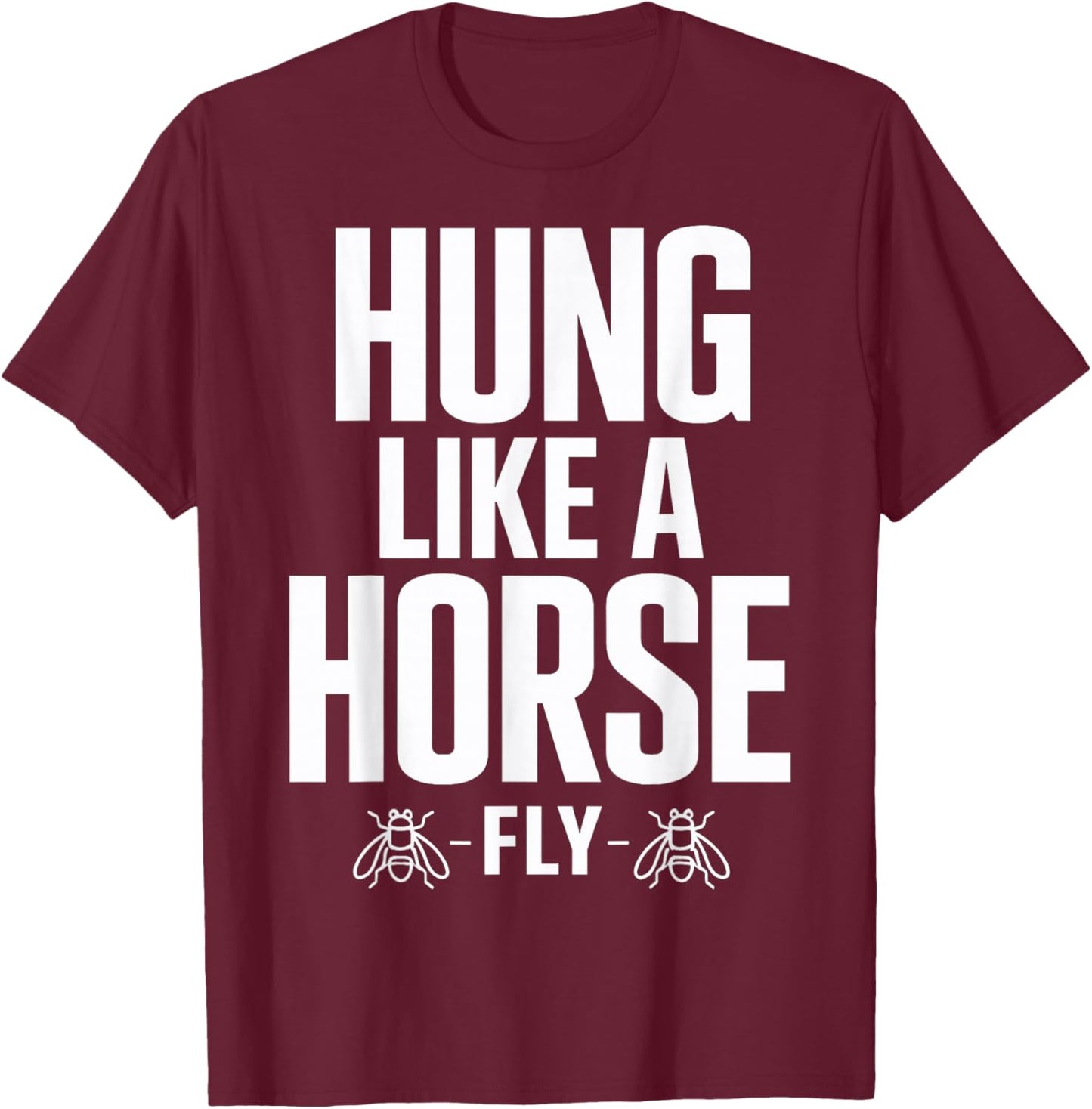Funny Hung Like A Horse Fly T-Shirt - T-Shirt | Maroon