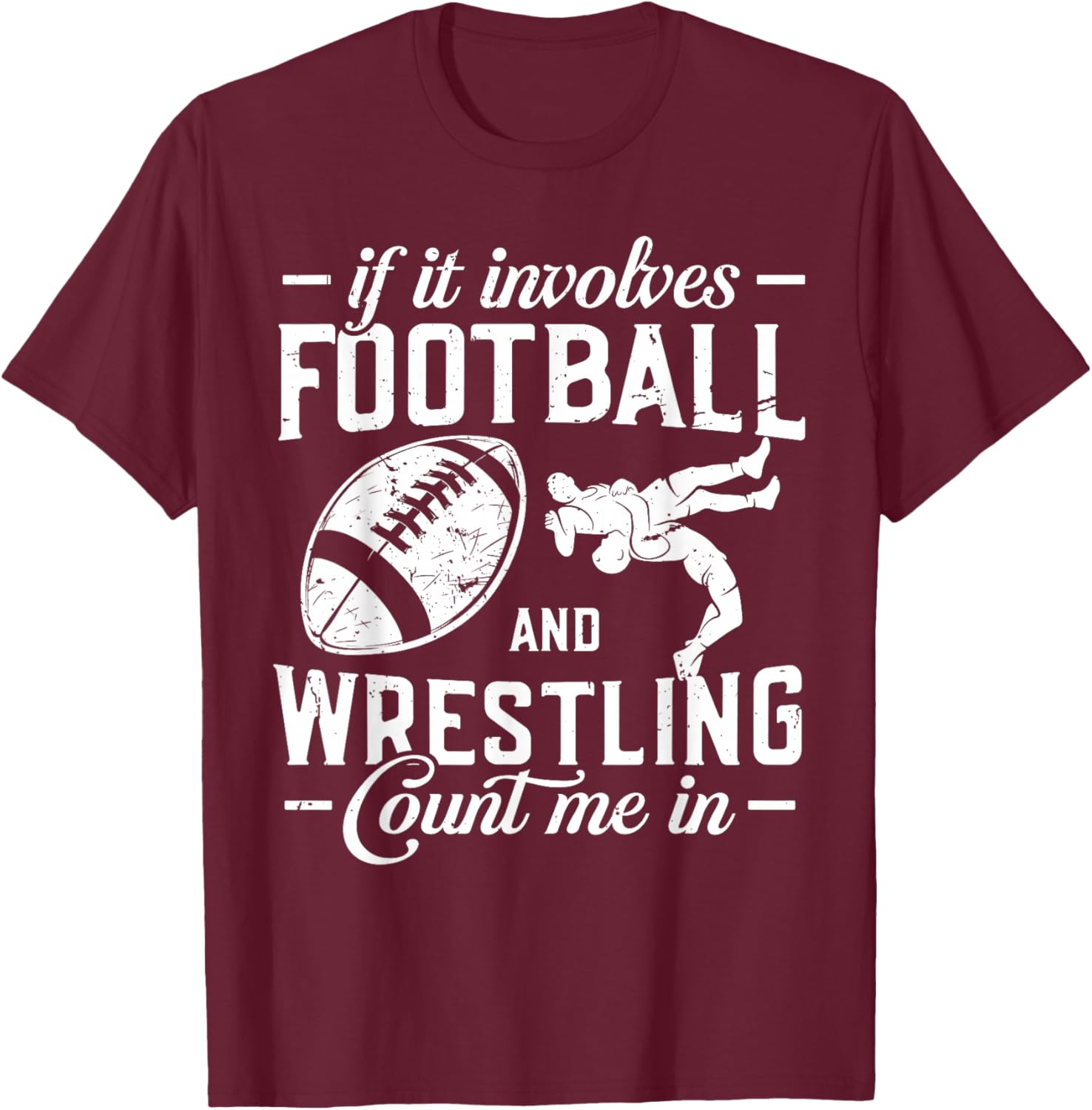 If It Involves Football and Wrestling Count Me in Wrestler T-Shirt - T-Shirt | Maroon