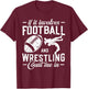 If It Involves Football and Wrestling Count Me in Wrestler T-Shirt - T-Shirt | Maroon