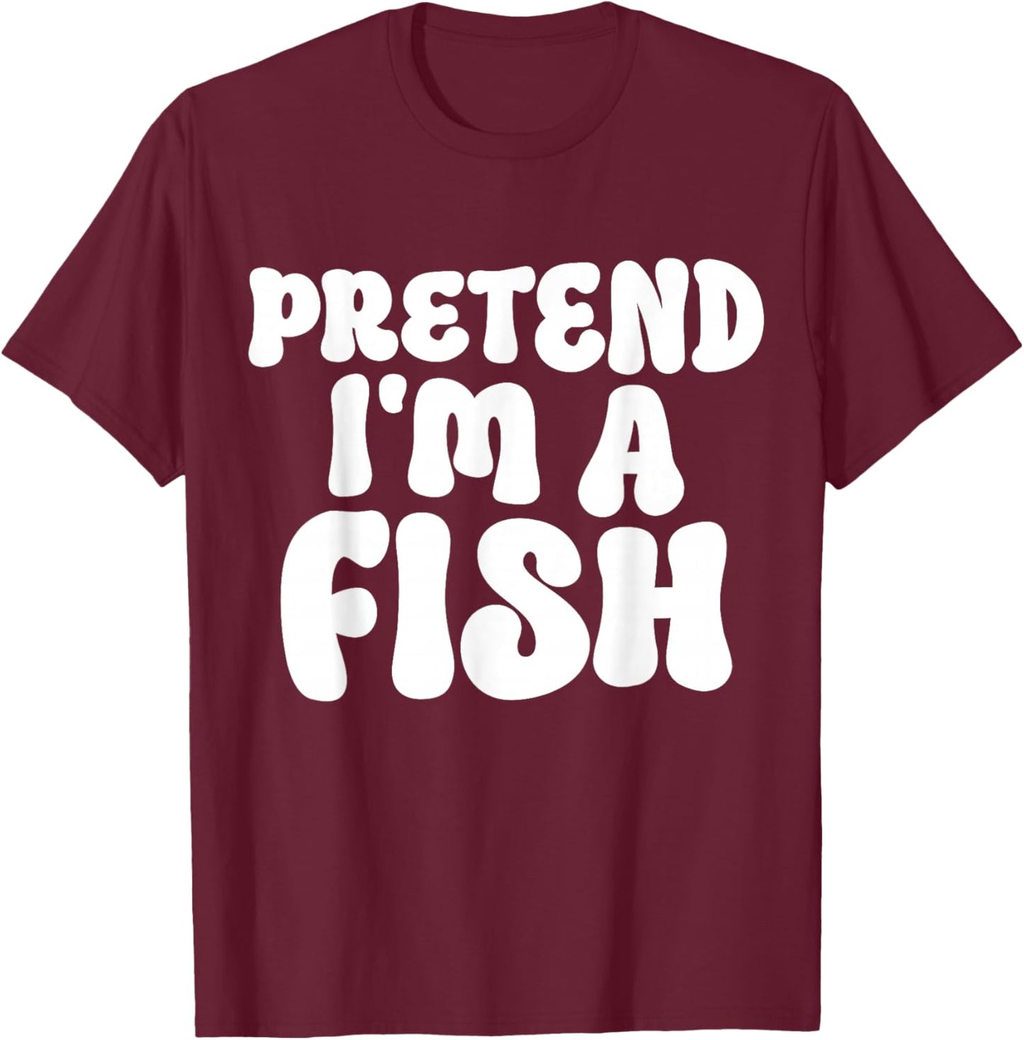 Pretend I'm A Fish Easy Lazy Funny Halloween Mom Dad Fishing T-Shirt - T-Shirt | Maroon