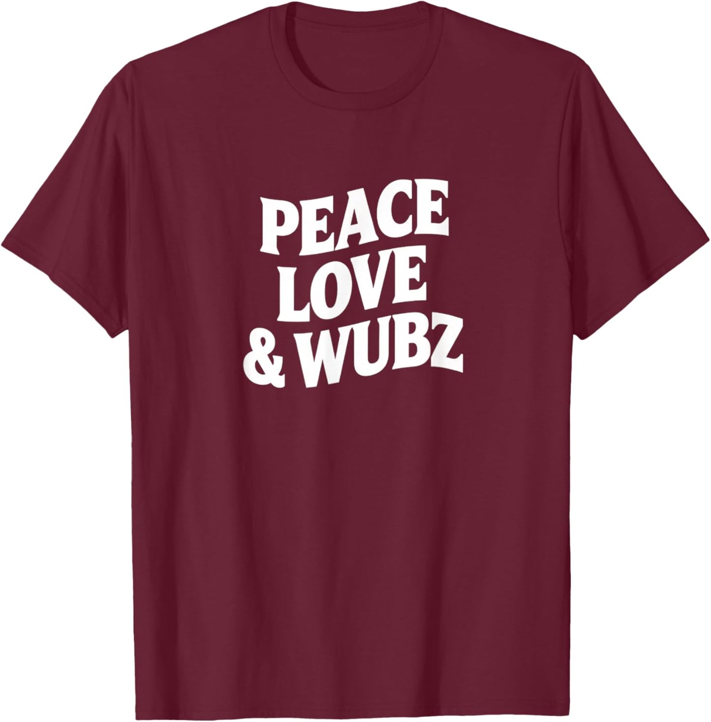 Peace Love & Wubz EDM Dubstep Rave Funny Dance Phrase T-Shirt - T-Shirt | Maroon