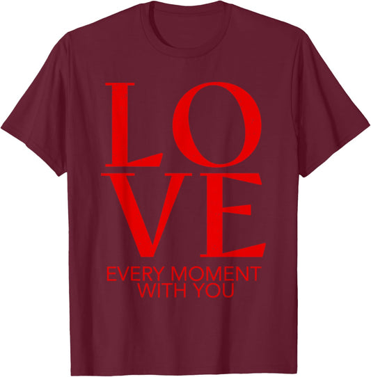 Valentines Day Love Every Moment with You Couple Design T-Shirt - T-Shirt | Maroon