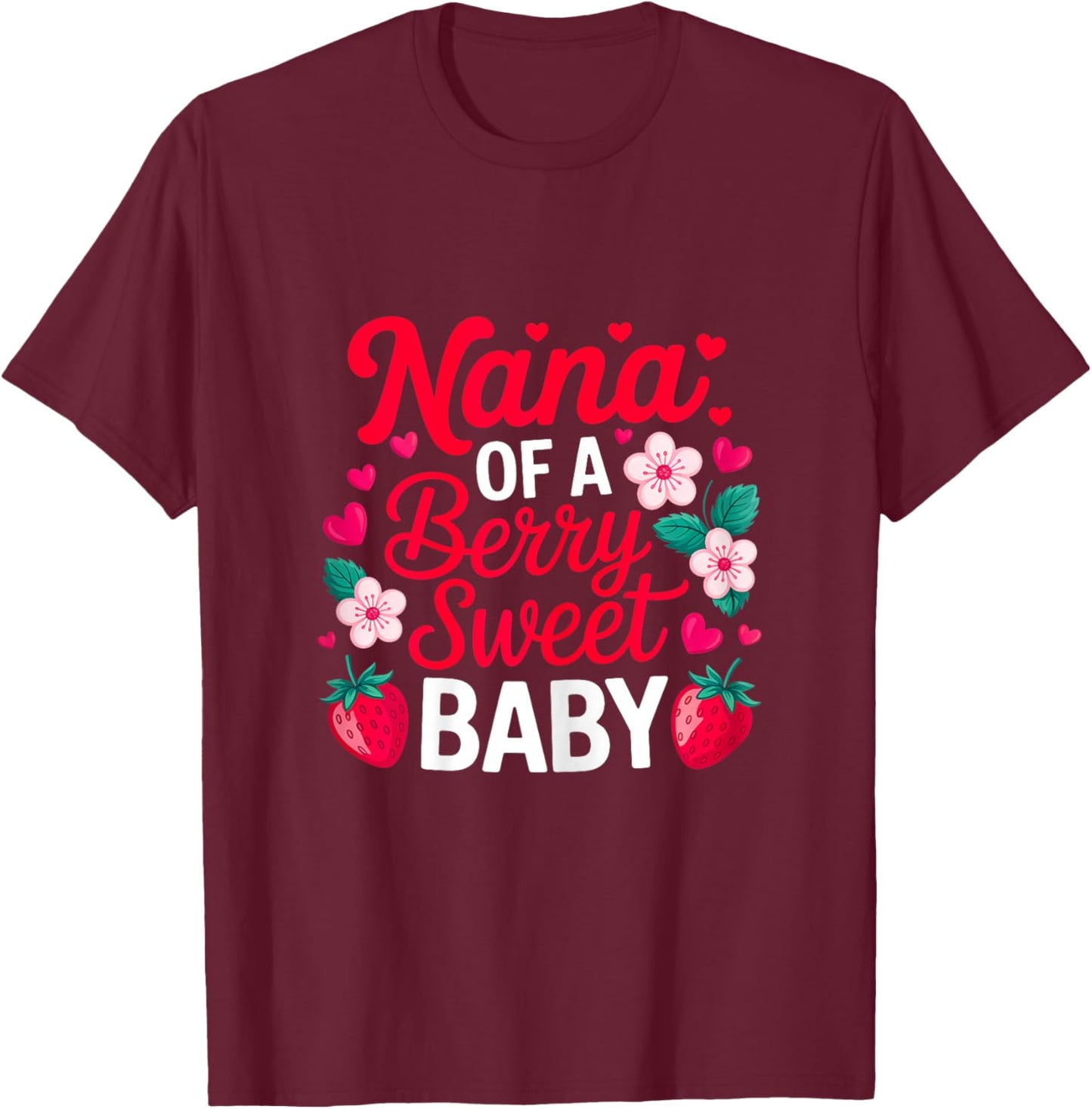Nana of A Berry Sweet One Strawberry Baby First Birthday T-Shirt - T-Shirt | Maroon