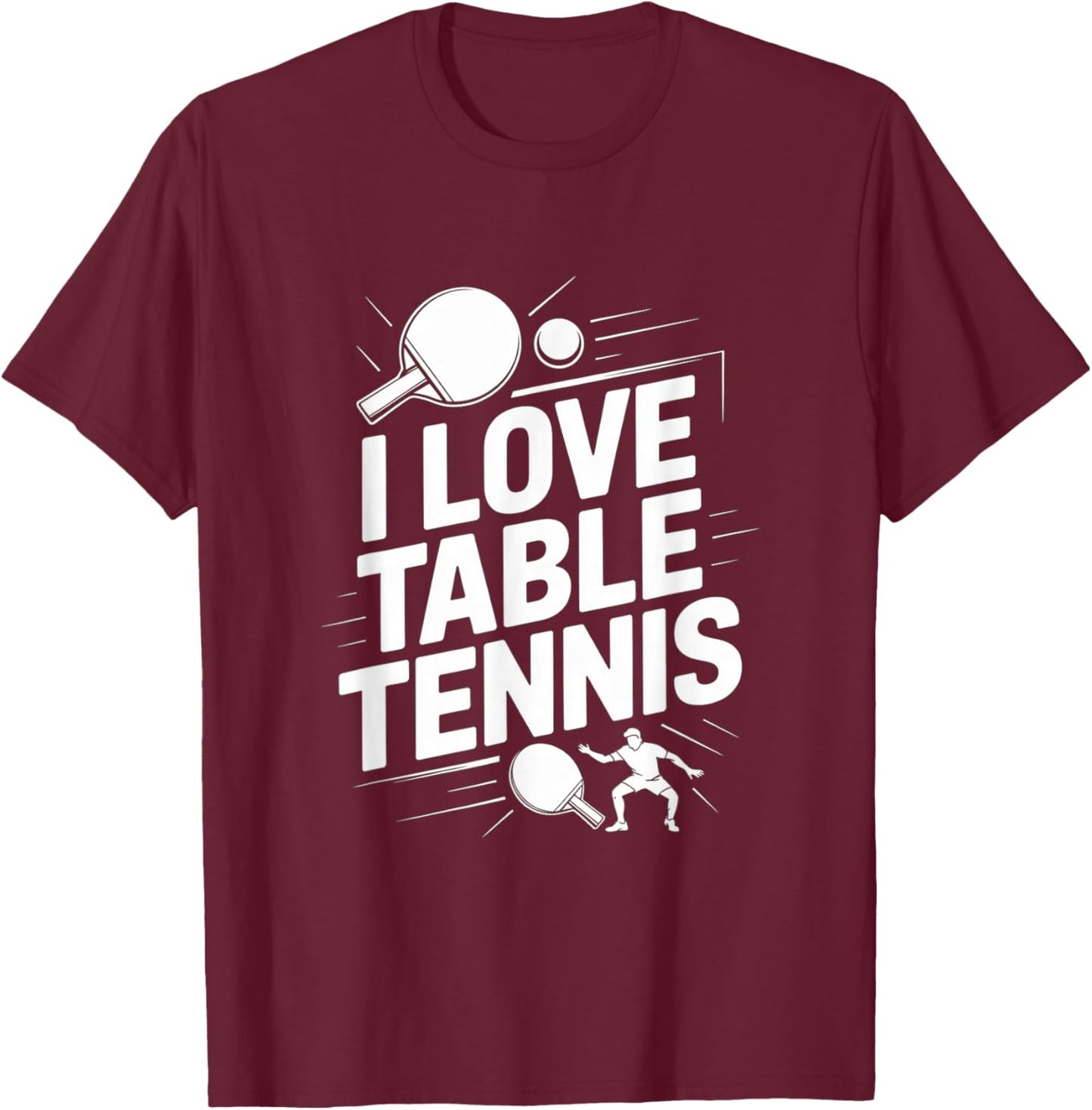 I Love Table Tennis Ping Pong Player Fun Game T-Shirt - T-Shirt | Maroon