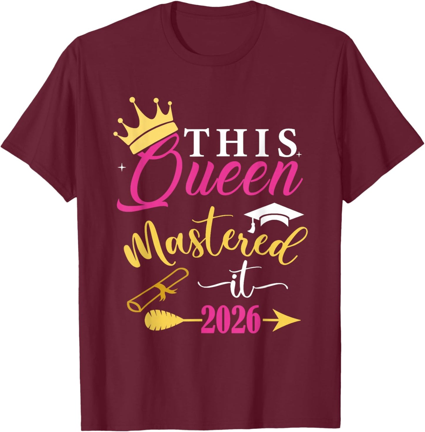 Master's Degree Class of 2026 Grad This Queen Mastered It 26 T-Shirt - T-Shirt | Maroon