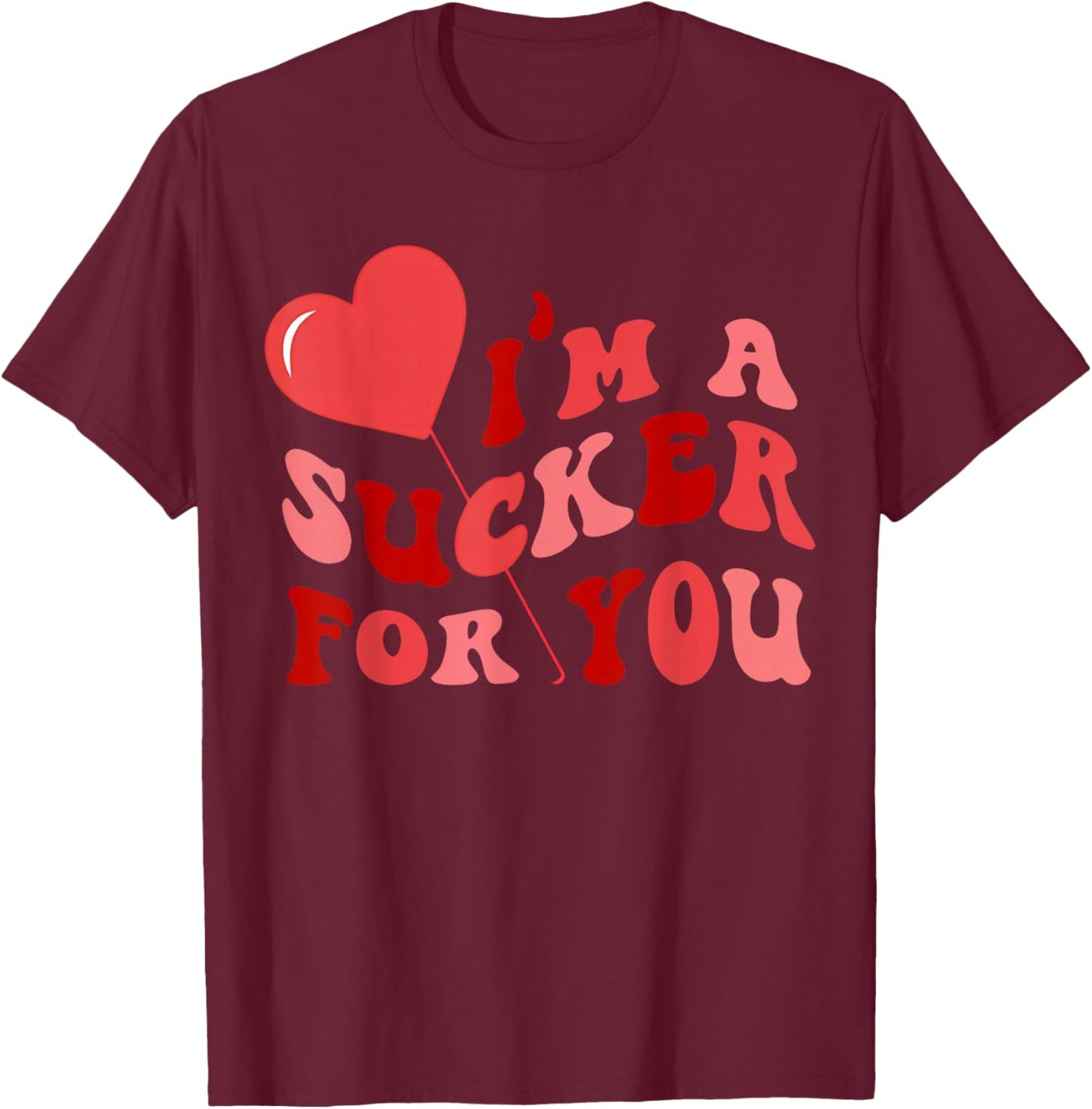 I'm A Sucker for You Candy Heart Love Happy Valentines Day T-Shirt - T-Shirt | Maroon