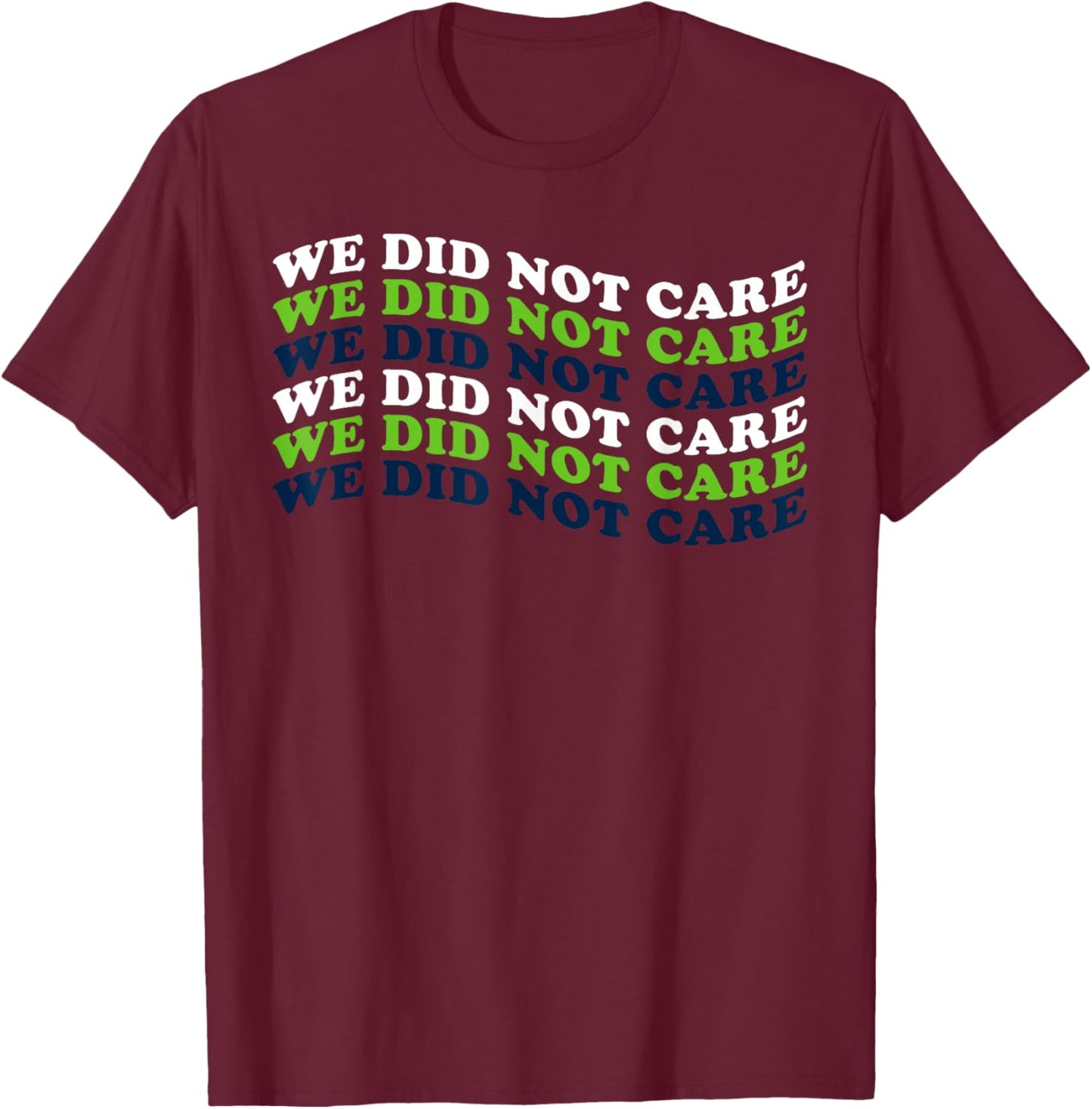 We Did Not Care Quote T-Shirt - T-Shirt | Maroon