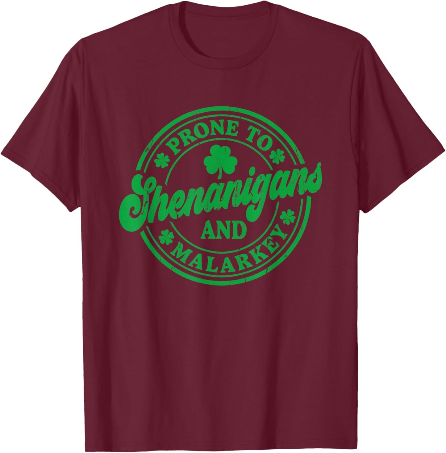 Prone to Shenanigans and Malarkey, Funny Shamrock Paddy Day T-Shirt - T-Shirt | Maroon