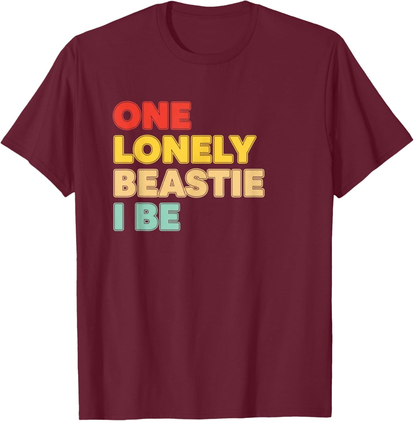One Lonely Beastie I Be Funny Retro Text Humor Graphic T-Shirt - T-Shirt | Maroon