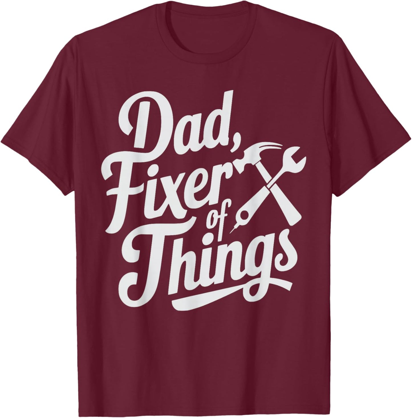 Dad Fixer of Things Handyman & Repairman Mechanic Funny T-Shirt - T-Shirt | Maroon