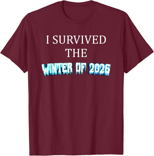 I Survived The Winter of 2026 Blizzard Frozen Snow Storm T-Shirt - T-Shirt | Maroon