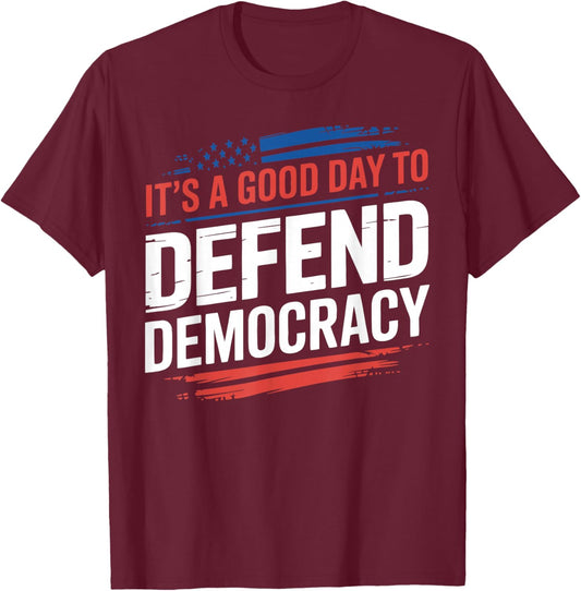 It’s a Good Day to Defend Democracy Patriotic Design T-Shirt - T-Shirt | Maroon