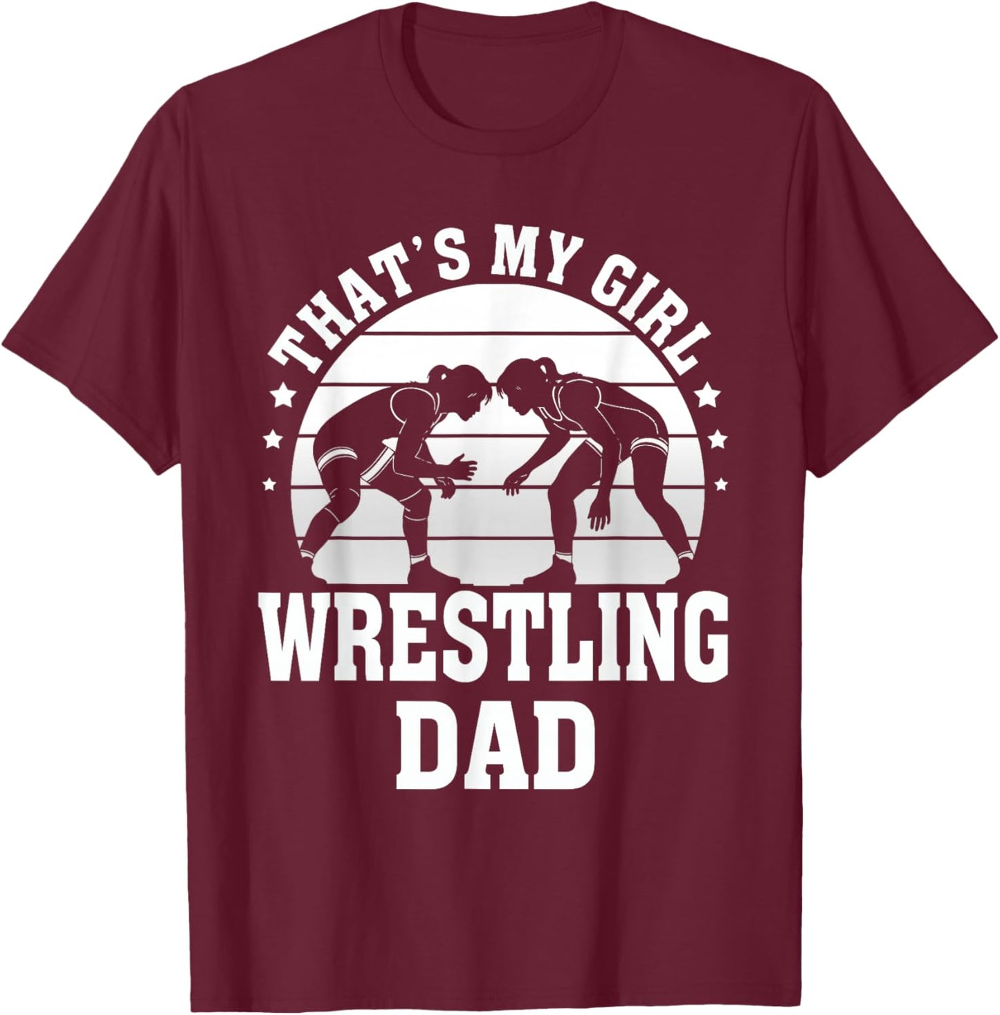 Wrestle That's My Girl Wrestling Dad Father’s Day Xmas T-Shirt - T-Shirt | Maroon