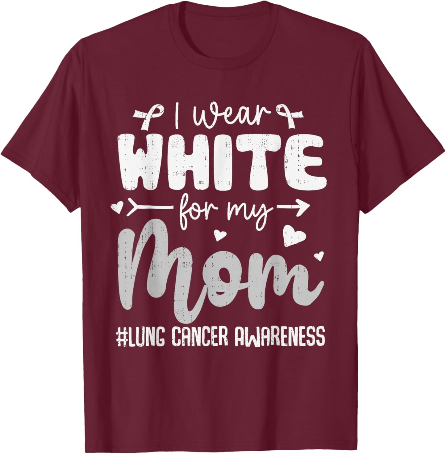 I Wear White for Mom Lung Cancer Awareness White Ribbon T-Shirt - T-Shirt | Maroon
