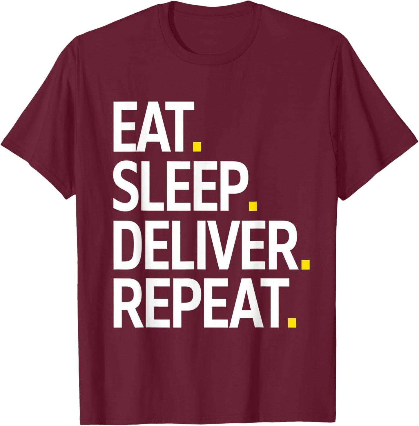 Eat Sleep Deliver Repeat T-Shirt - T-Shirt | Maroon